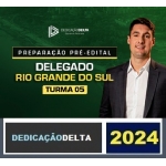 PREPARAÇÃO PRÉ-EDITAL DELEGADO RIO GRANDE DO SUL - TURMA 05 ( DEDICAÇÃO DELTA 2024) PC RS
